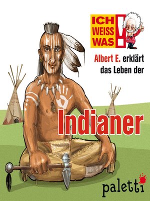 cover image of Ich weiß was--Albert E. erklärt das Leben der Indianer